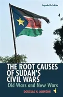 Przyczyny wojen domowych w Sudanie: stare i nowe wojny [Wydanie 3 rozszerzone] - The Root Causes of Sudan's Civil Wars: Old Wars and New Wars [Expanded 3rd Edition]