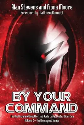 By Your Command Vol 2: Nieoficjalny i nieautoryzowany przewodnik po Battlestar Galactica: The Reimagined Series - By Your Command Vol 2: The Unofficial and Unauthorised Guide to Battlestar Galactica: The Reimagined Series