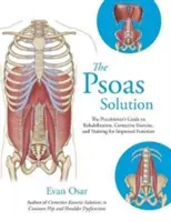 Psoas Solution - Praktyczny przewodnik po rehabilitacji, ćwiczeniach korekcyjnych i treningu w celu poprawy funkcji - Psoas Solution - The Practitioner's Guide to Rehabilitation, Corrective Exercise, and Training for Improved Function