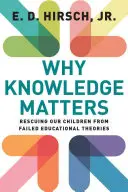 Dlaczego wiedza ma znaczenie: Ratowanie naszych dzieci przed nieudanymi teoriami edukacyjnymi - Why Knowledge Matters: Rescuing Our Children from Failed Educational Theories