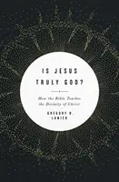 Czy Jezus naprawdę jest Bogiem? Jak Biblia naucza o boskości Chrystusa - Is Jesus Truly God?: How the Bible Teaches the Divinity of Christ