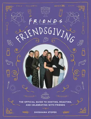 Friendsgiving: Oficjalny przewodnik po organizowaniu, pieczeniu i świętowaniu z przyjaciółmi - Friendsgiving: The Official Guide to Hosting, Roasting, and Celebrating with Friends