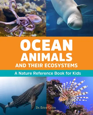 Zwierzęta oceanów i ich ekosystemy: Książka przyrodnicza dla dzieci - Ocean Animals and Their Ecosystems: A Nature Reference Book for Kids