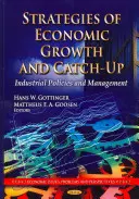Strategie wzrostu gospodarczego i nadrabiania zaległości - polityka przemysłowa i zarządzanie - Strategies of Economic Growth & Catch-Up - Industrial Policies & Management