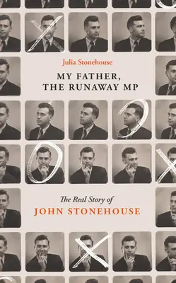 John Stonehouse, My Father: Prawdziwa historia zbiegłego posła - John Stonehouse, My Father: The True Story of the Runaway MP