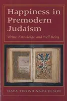Szczęście w przednowoczesnym judaizmie: Cnota, wiedza i dobrobyt - Happiness in Premodern Judaism: Virtue, Knowledge, and Well-Being