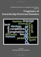 Pragmatyczne perspektywy języka i językoznawstwa Tom II: Pragmatyka dziedzin ograniczonych semantycznie - Pragmatic Perspectives on Language and Linguistics Volume II: Pragmatics of Semantically-Restricted Domains