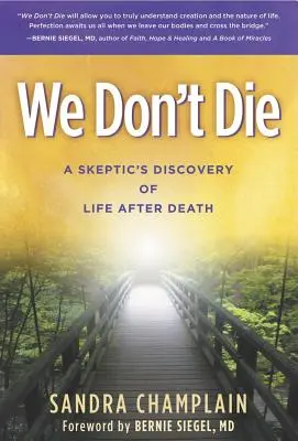 Nie umieramy: Odkrycie życia po śmierci przez sceptyka - We Don't Die: A Skeptic's Discovery of Life After Death