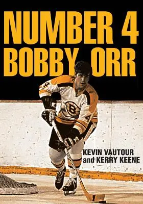 Numer 4 Bobby Orr: Kronika najwspanialszej dekady Boston Bruins 1966-1976 pod wodzą legendarnej supergwiazdy - Number 4 Bobby Orr: A Chronicle of the Boston Bruins' Greatest Decade 1966-1976 Led by Their Legendary Superstar