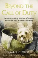 Beyond the Call of Duty: Rozgrzewające historie o psim oddaniu i odwadze - Beyond the Call of Duty: Heart-Warming Stories of Canine Devotion and Bravery