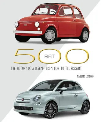 Fiat 500: Historia legendy od 1936 roku do dziś - Fiat 500: The History of a Legend from 1936 to the Present