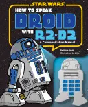 Jak mówić droidem z R2-D2: Podręcznik komunikacji - How to Speak Droid with R2-D2: A Communication Manual