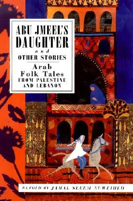 Córka Abu Jmeela i inne opowieści: Arabskie opowieści ludowe z Palestyny i Libanu - Abu Jmeel's Daughter and Other Stories: Arab Folk Tales from Palestine and Lebanon