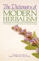 Słownik nowoczesnego ziołolecznictwa: Kompleksowy przewodnik po praktycznej terapii ziołowej - The Dictionary of Modern Herbalism: A Comprehensive Guide to Practical Herbal Therapy