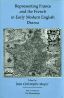 Reprezentacja Francji i Francuzów we wczesnonowożytnym dramacie angielskim - Representing France and the French in Early Modern English Drama