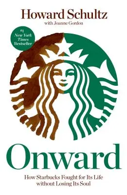 Naprzód: Jak Starbucks walczył o życie, nie tracąc duszy - Onward: How Starbucks Fought for Its Life Without Losing Its Soul