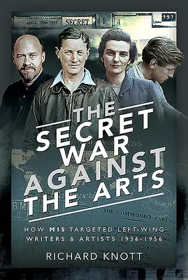 Tajna wojna przeciwko sztuce: jak Mi5 atakowało lewicowych pisarzy i artystów w latach 1936-1956 - The Secret War Against the Arts: How Mi5 Targeted Left-Wing Writers and Artists, 1936-1956