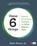 Te 6 rzeczy: Jak skupić swoje nauczanie na tym, co najważniejsze - These 6 Things: How to Focus Your Teaching on What Matters Most