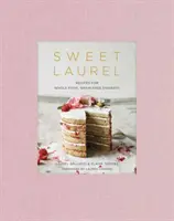 Sweet Laurel: Przepisy na pełnoziarniste desery bez zbóż: Książka o pieczeniu - Sweet Laurel: Recipes for Whole Food, Grain-Free Desserts: A Baking Book