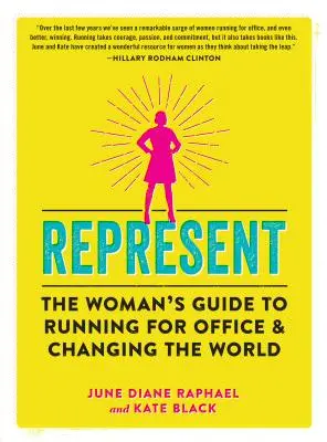 Reprezentować: Kobiecy przewodnik po kandydowaniu na urząd i zmienianiu świata - Represent: The Woman's Guide to Running for Office and Changing the World