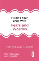 Pomaganie dziecku z lękami i zmartwieniami, wydanie 2: Poradnik dla rodziców - Helping Your Child with Fears and Worries 2nd Edition: A Self-Help Guide for Parents