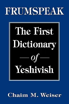 Frumspeak: Pierwszy słownik języka jesziwskiego - Frumspeak: The First Dictionary of Yeshivish