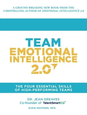 Inteligencja emocjonalna zespołu 2.0: Cztery podstawowe umiejętności wysokowydajnych zespołów - Team Emotional Intelligence 2.0: The Four Essential Skills of High Performing Teams