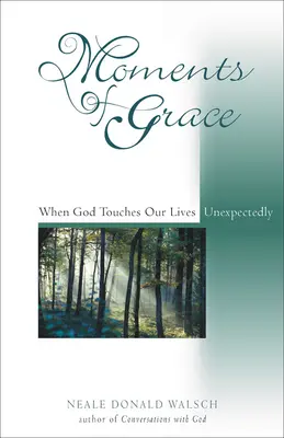 Chwile łaski: Kiedy Bóg nieoczekiwanie dotyka naszego życia - Moments of Grace: When God Touches Our Lives Unexpectedly