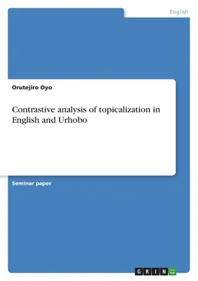 Kontrastowa analiza topikalizacji w języku angielskim i urhobo - Contrastive analysis of topicalization in English and Urhobo