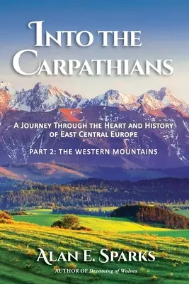 W głąb Karpat: Podróż przez serce i historię Europy Środkowo-Wschodniej (część 2: Góry Zachodnie) [Black and White Editio - Into the Carpathians: A Journey Through the Heart and History of East Central Europe (Part 2: The Western Mountains) [Black and White Editio