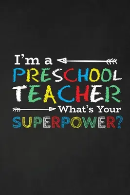 Jestem nauczycielem przedszkolnym, jaka jest Twoja supermoc? Prezent z podziękowaniami dla nauczyciela Świetny na docenienie nauczyciela - I'm A Preschool Teacher What's Your Superpower?: Thank you gift for teacher Great for Teacher Appreciation