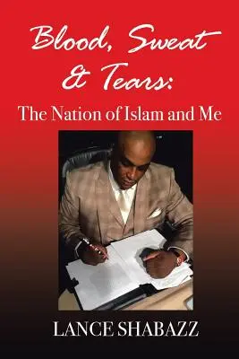 Krew pot i łzy: Naród Islamu i ja - Blood Sweat & Tears: The Nation of Islam and Me