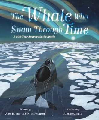 Wieloryb, który płynął przez czas: dwustuletnia podróż przez Arktykę - The Whale Who Swam Through Time: A Two-Hundred-Year Journey in the Arctic