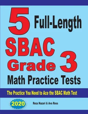 5 pełnowymiarowych testów praktycznych z matematyki SBAC dla klasy 3: Ćwiczenia potrzebne do zaliczenia testu matematycznego SBAC - 5 Full-Length SBAC Grade 3 Math Practice Tests: The Practice You Need to Ace the SBAC Math Test