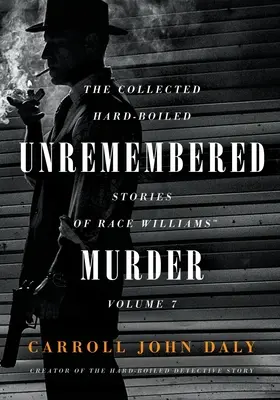 Niezapomniane morderstwo: Zebrane twarde historie Race'a Williamsa, tom 7 - Unremembered Murder: The Collected Hard-Boiled Stories of Race Williams, Volume 7