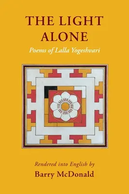 The Light Alone: Wiersze Lalli Yogeshvari: Wiersze - The Light Alone: Poems of Lalla Yogeshvari: Poems