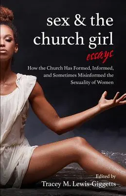 Seks i dziewczyna kościelna: jak Kościół kształtował, informował i dezinformował seksualność kobiet - Sex and the Church Girl: How the Church Has Formed, Informed, and Misinformed the Sexuality of Women