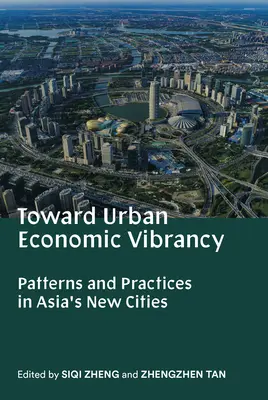 Toward Urban Economic Vibrancy: Wzorce i praktyki w nowych miastach Azji - Toward Urban Economic Vibrancy: Patterns and Practices in Asia's New Cities