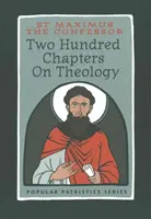 Dwieście rozdziałów o teologii: Maksym Wyznawca - Two Hundred Chapters On Theology: St. Maximus the Confessor