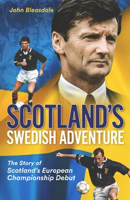 Szkocka przygoda w Szwecji: Historia debiutu Szkocji na Mistrzostwach Europy - Scotland's Swedish Adventure: The Story of Scotland's European Championship Debut