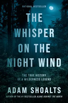 Szept nocnego wiatru: prawdziwa historia legendy dzikiej przyrody - The Whisper on the Night Wind: The True History of a Wilderness Legend