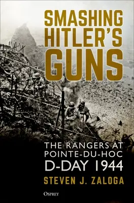 Rozbijając działa Hitlera: Rangersi w Pointe-Du-Hoc, D-Day 1944 - Smashing Hitler's Guns: The Rangers at Pointe-Du-Hoc, D-Day 1944