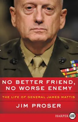 Nie ma lepszego przyjaciela, nie ma gorszego wroga: Życie generała Jamesa Mattisa - No Better Friend, No Worse Enemy: The Life of General James Mattis