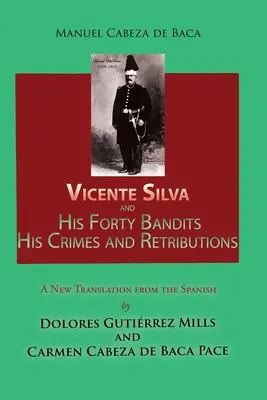 Vicente Silva i jego czterdziestu bandytów, jego zbrodnie i zemsta: Nowe tłumaczenie z hiszpańskiego - Vicente Silva and His Forty Bandits, His Crimes and Retributions: New Translation from the Spanish