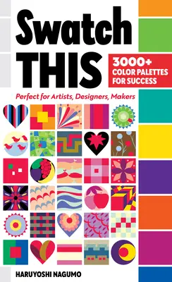 Swatch This, 3000+ palet kolorów dla sukcesu: Idealne dla artystów, projektantów i twórców - Swatch This, 3000+ Color Palettes for Success: Perfect for Artists, Designers, Makers