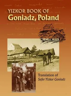 Księga Pamiątkowa Goniądza: Tłumaczenie Sefer Yizkor Goniądz - Memorial Book of Goniadz Poland: Translation of Sefer Yizkor Goniadz