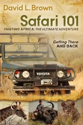 Safari 101 Polowanie w Afryce: The Ultimate Adventure: Tam i z powrotem - Safari 101 Hunting Africa: The Ultimate Adventure: Getting There and Back