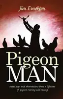 Pigeon Man - Notatki, porady i obserwacje z całego życia hodowli i wyścigów gołębi - Pigeon Man - Notes, Tips and Observations from a Lifetime of Pigeon Rearing and Racing