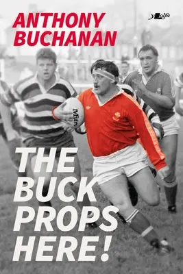 The Buck Props Here!: Życie w rugby - The Buck Props Here!: A Life in Rugby