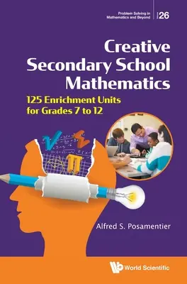 Kreatywna matematyka w szkole średniej: 125 jednostek wzbogacających dla klas od 7 do 12 - Creative Secondary School Mathematics: 125 Enrichment Units for Grades 7 to 12